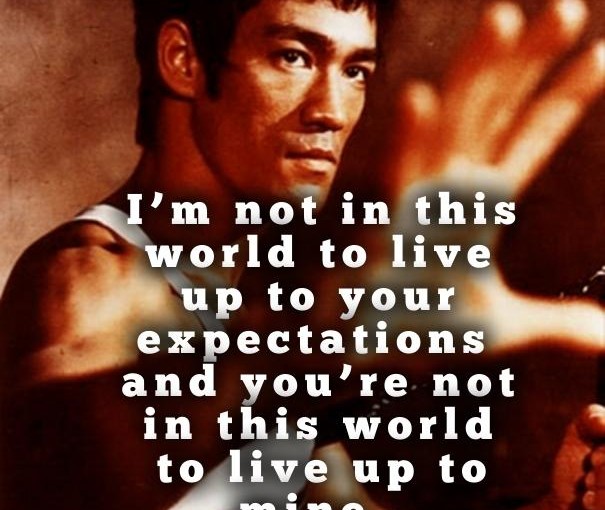 ... Bruce-Lee-Im-not-in-this-world-to-live-up-605x510.jpg ... - Bruce-Lee-Im-not-in-this-world-to-live-up-605x510